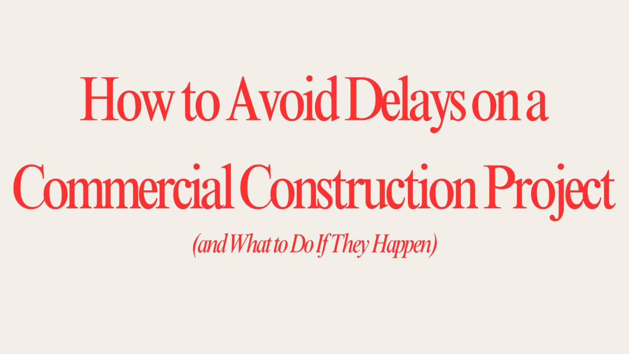 How to Avoid Delays on a Commercial Construction Project (and What to Do If They Happen)