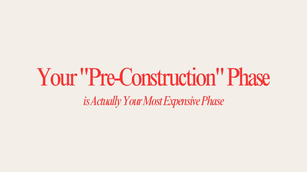 Why Your "Pre-Construction" Phase is Actually Your Most Expensive Phase